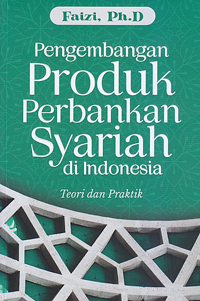 Pengembangan Produk Perbankan Syariah; Teori dan Praktik