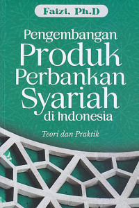 Pengembangan Produk Perbankan Syariah; Teori dan Praktik